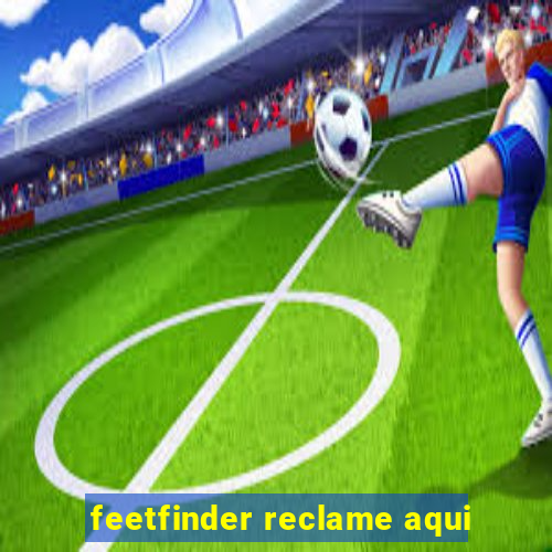 feetfinder reclame aqui